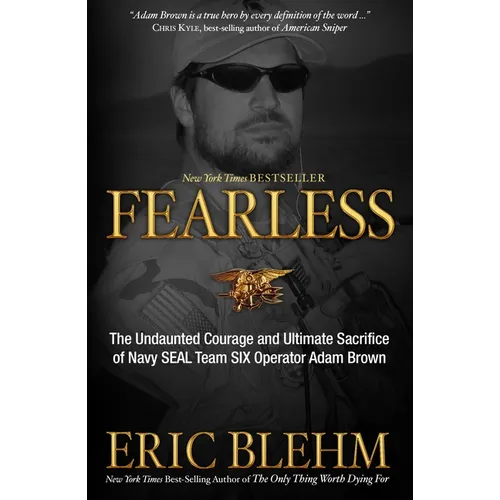 Fearless: The Undaunted Courage and Ultimate Sacrifice of Navy SEAL Team SIX Operator Adam Brown