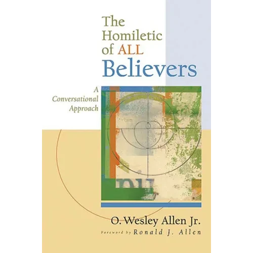 The Homiletic of All Believers: A Conversational Approach to Proclamation and Preaching - Paperback