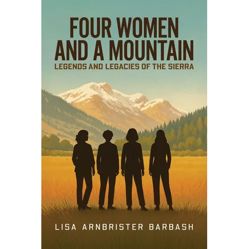 Four Women and a Mountain: Legends and Legacies of the Sierra