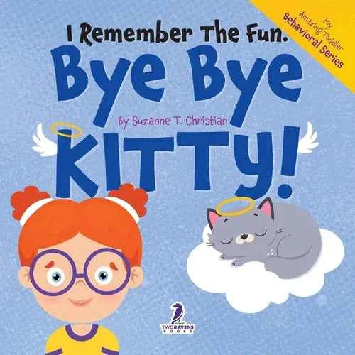 I Remember the Fun. Bye Bye Kitty!: A Comforting Affirmation-Themed Toddler Book About a Cat's Death (Ages 2-4) - Paperback