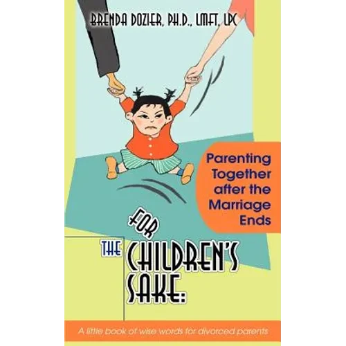 For the Children's Sake: Parenting Together After the Marriage Ends - Paperback