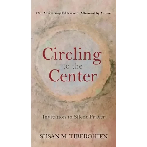 Circling to the Center: Invitation to Silent Prayer - Hardcover