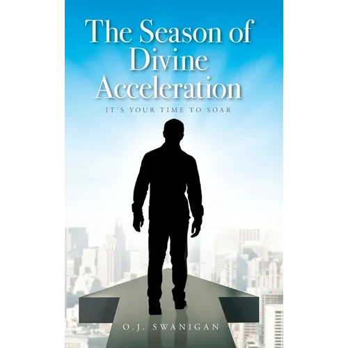 The Season of Divine Acceleration: It's Your Time to Soar - Hardcover