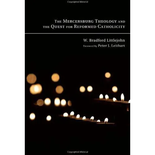 The Mercersburg Theology and the Quest for Reformed Catholicity - Hardcover - IBook Store