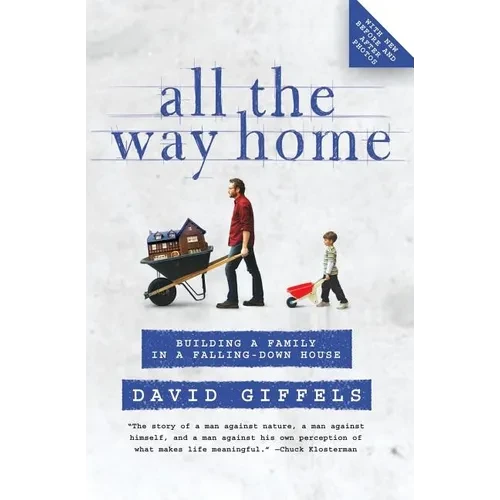 All the Way Home: Building a Family in a Falling-Down House - Paperback