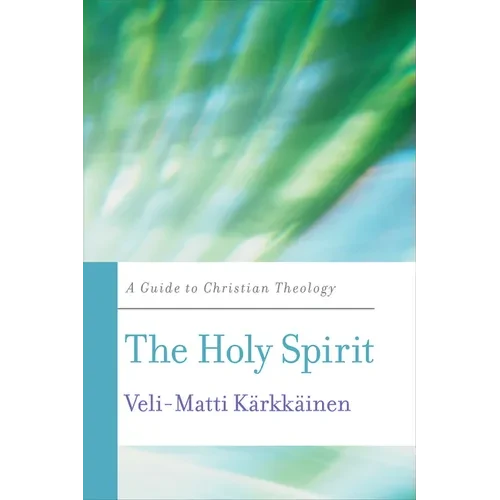 The Holy Spirit: A Guide to Christian Theology - Paperback