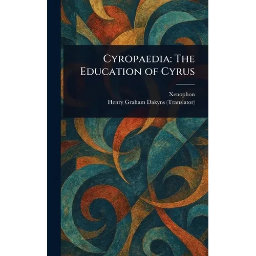 Cyropaedia: The Education of Cyrus - Hardcover