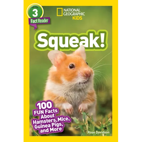 Squeak! (National Geographic Kids Readers, Level 3/Fact Reader): 100 Fun Facts about Hamsters, Mice, Guinea Pigs, and More