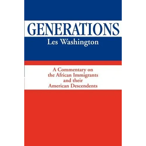Generations: A Commentary on the History of the African Immigrants and Their American Descendents - Paperback