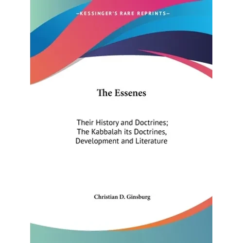 The Essenes: Their History and Doctrines; The Kabbalah its Doctrines, Development and Literature - Paperback