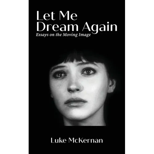 Let Me Dream Again: Essays on the Moving Image - Paperback