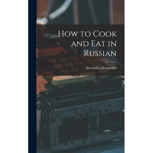 How to Cook and Eat in Russian - Hardcover