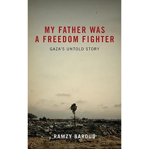 My Father Was A Freedom Fighter: Gaza's Untold Story - Hardcover