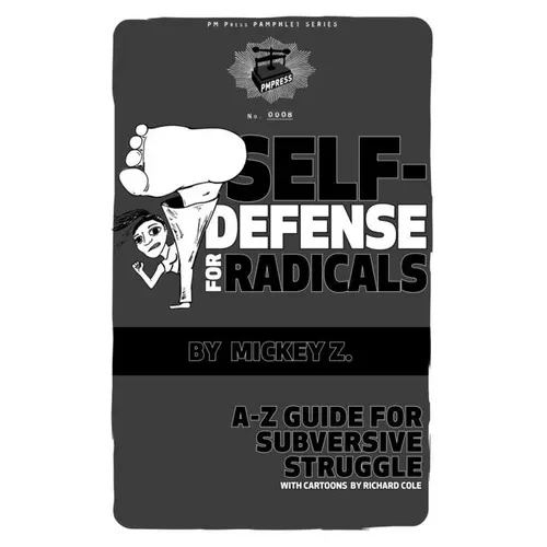 Self-Defense for Radicals: A to Z Guide for Subversive Struggle - Paperback