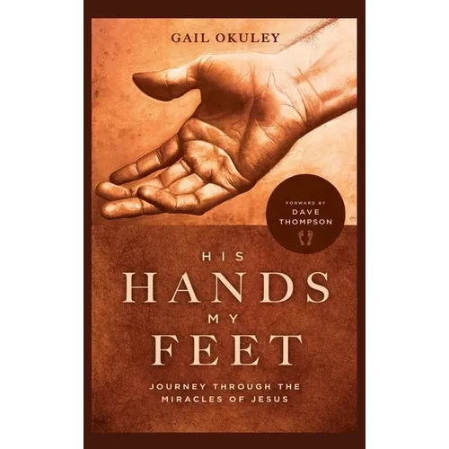 His Hands My Feet: Journey Through the Miracles of Jesus - Hardcover