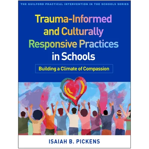 Trauma-Informed and Culturally Responsive Practices in Schools: Building a Climate of Compassion - Hardcover