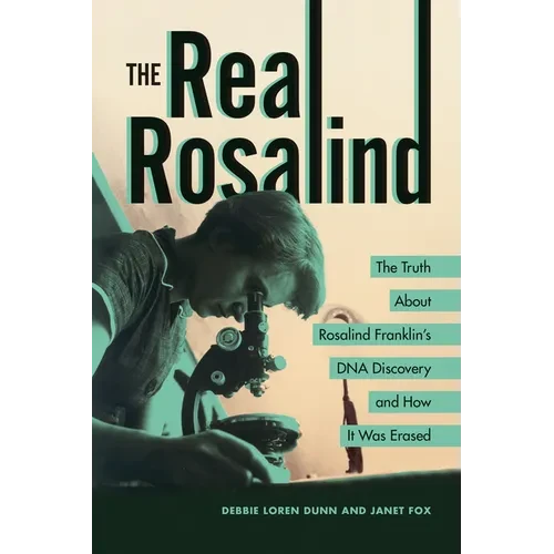 The Real Rosalind: The Truth about Rosalind Franklin's DNA Discovery and How It Was Erased - Paperback