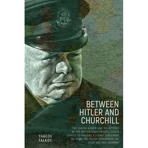 Between Hitler and Churchill: Two Jewish Agents and the Attempt by the British Counterintelligence Service to Prevent a Secret Agreement Between the P - Paperback
