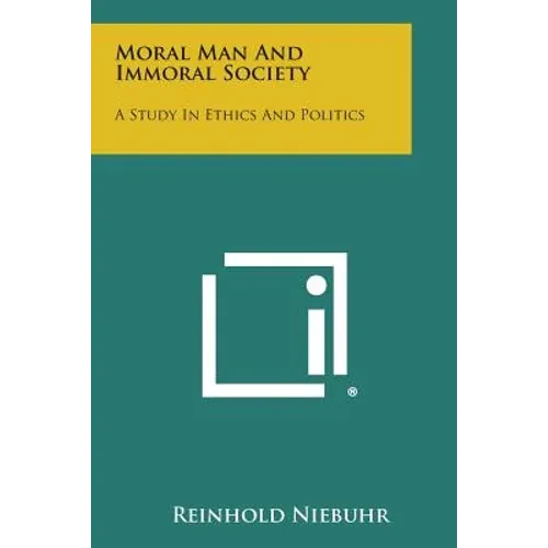 Moral Man and Immoral Society: A Study in Ethics and Politics - Paperback