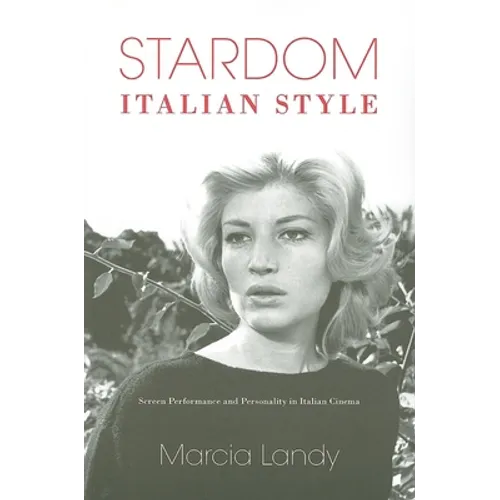 Stardom, Italian Style: Screen Performance and Personality in Italian Cinema - Paperback - IBook Store