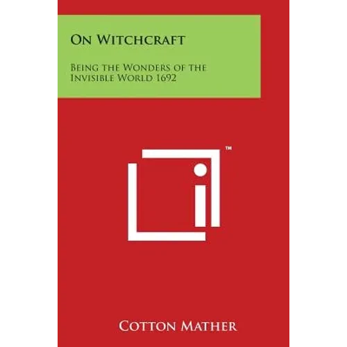 On Witchcraft: Being the Wonders of the Invisible World 1692 - Paperback