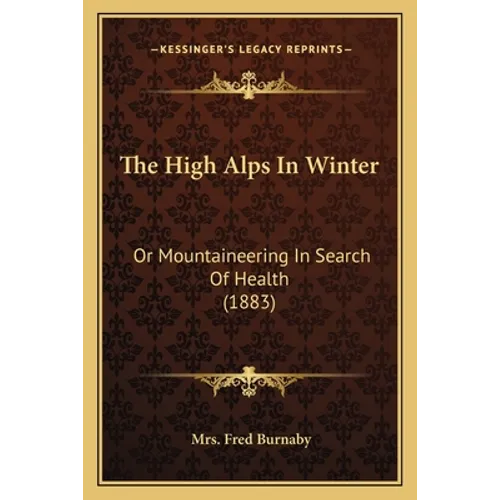 The High Alps In Winter: Or Mountaineering In Search Of Health (1883) - Paperback - IBook Store