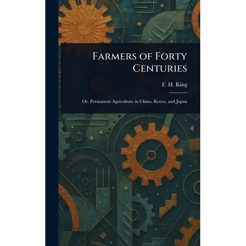 Farmers of Forty Centuries - Hardcover