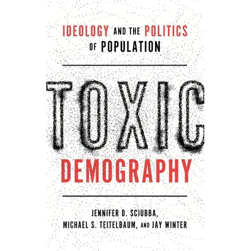 Toxic Demography: Ideology and the Politics of Population - Hardcover