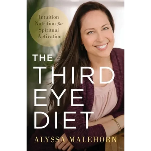 The Third Eye Diet: Intuition Nutrition for Spiritual Activation - Paperback