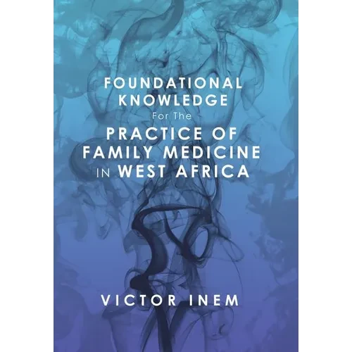 Foundational Knowledge for the Practice of Family Medicine in West Africa - Hardcover