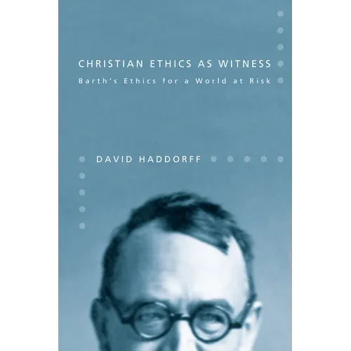 Christian Ethics as Witness: Barth's Ethics for a World at Risk - Paperback