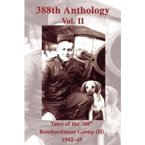 388th Anthology: Tales of the 388th Bombardment Group (H) 1942-45 - Paperback