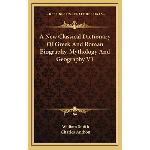 A New Classical Dictionary Of Greek And Roman Biography, Mythology And Geography V1 - Hardcover - IBook Store