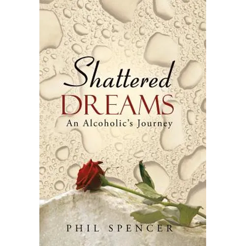 Shattered Dreams: An Alcoholic's Journey - Hardcover - IBook Store