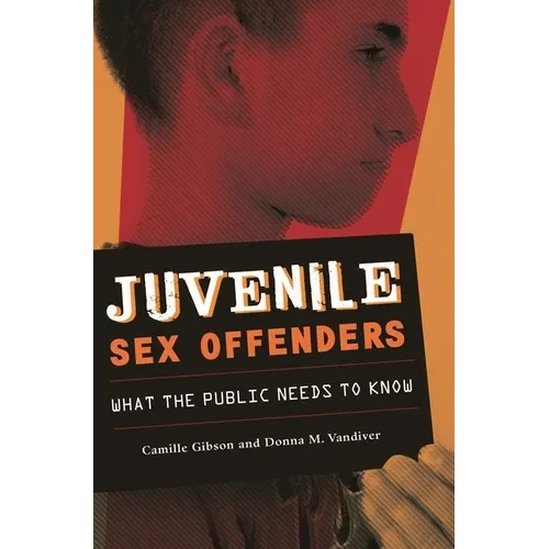 Juvenile Sex Offenders: What the Public Needs to Know - Paperback
