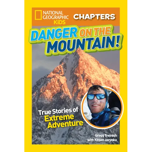 National Geographic Kids Chapters: Danger on the Mountain!: True Stories of Extreme Adventures!