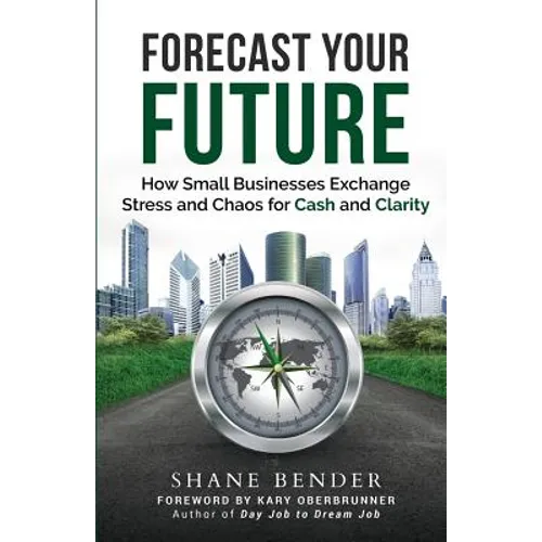 Forecast Your Future: How Small Businesses Exchange Stress and Chaos for Cash and Clarity