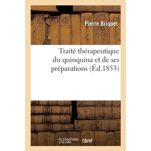 Traité Thérapeutique Du Quinquina Et de Ses Préparations - Paperback