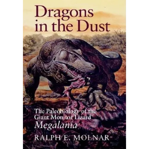 Dragons in the Dust: The Paleobiology of the Giant Monitor Lizard Megalania - Hardcover - IBook Store