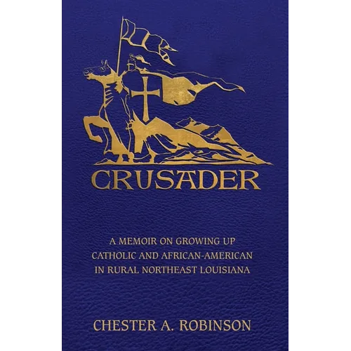 Crusader: A Memoir on Growing Up Catholic and African-American in Rural Northeast Louisiana - Paperback - IBook Store