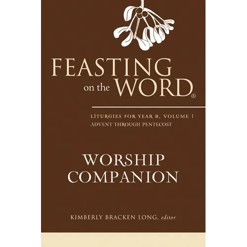 Feasting on the Word Worship Companion, Year B, Volume 1 - Hardcover