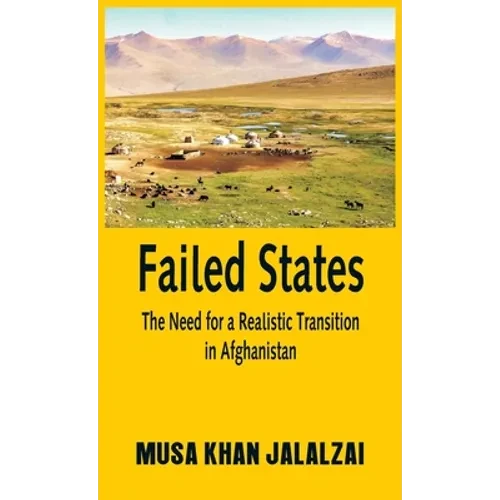 Failed States: The Need for a Realistic Transition in Afghanistan - Hardcover