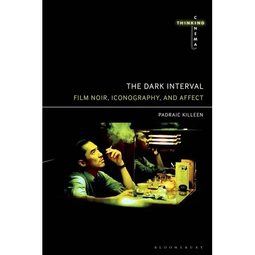 The Dark Interval: Film Noir, Iconography, and Affect - Paperback