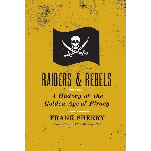 Raiders and Rebels: A History of the Golden Age of Piracy - Paperback