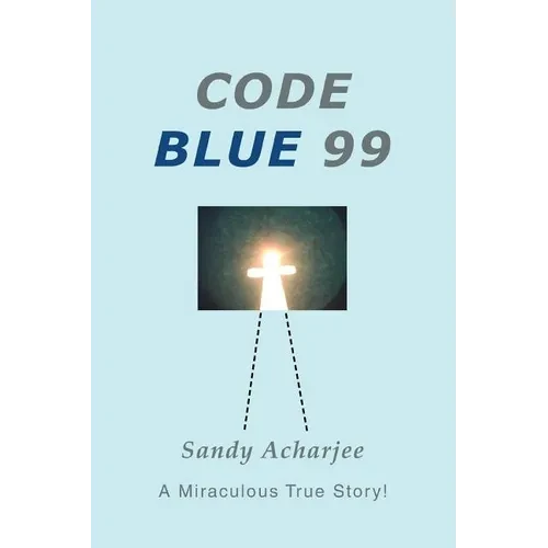 Code Blue 99: A Miraculous True Story! - Paperback