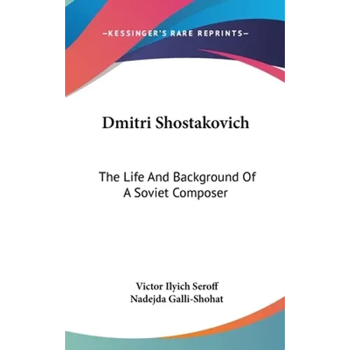 Dmitri Shostakovich: The Life And Background Of A Soviet Composer - Hardcover