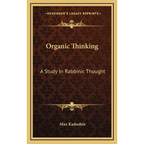 Organic Thinking: A Study In Rabbinic Thought - Hardcover