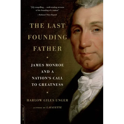 The Last Founding Father: James Monroe and a Nation's Call to Greatness