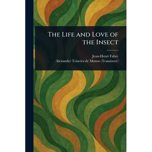 The Life and Love of the Insect - Paperback