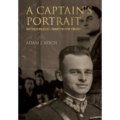 A Captain's Portrait: Witold Pilecki - Martyr for Truth - Hardcover